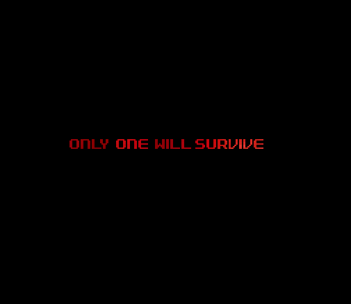 “ONLY ONE WILL SURVIVE”