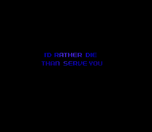 “I’D RATHER DIE THAN SERVE YOU”